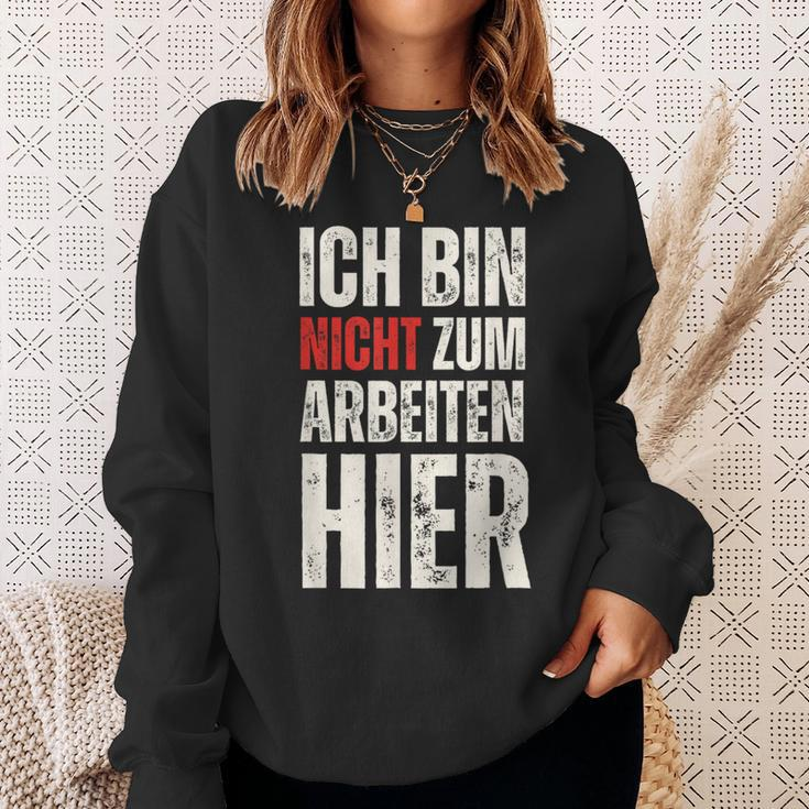 Expression Ich Bin Nicht Zum Arbeiten Hier Arbeit German Sweatshirt Geschenke für Sie