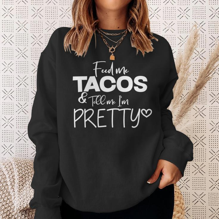 Feed Me Tacos And Tell Me I'm Pretty Sweatshirt Gifts for Her