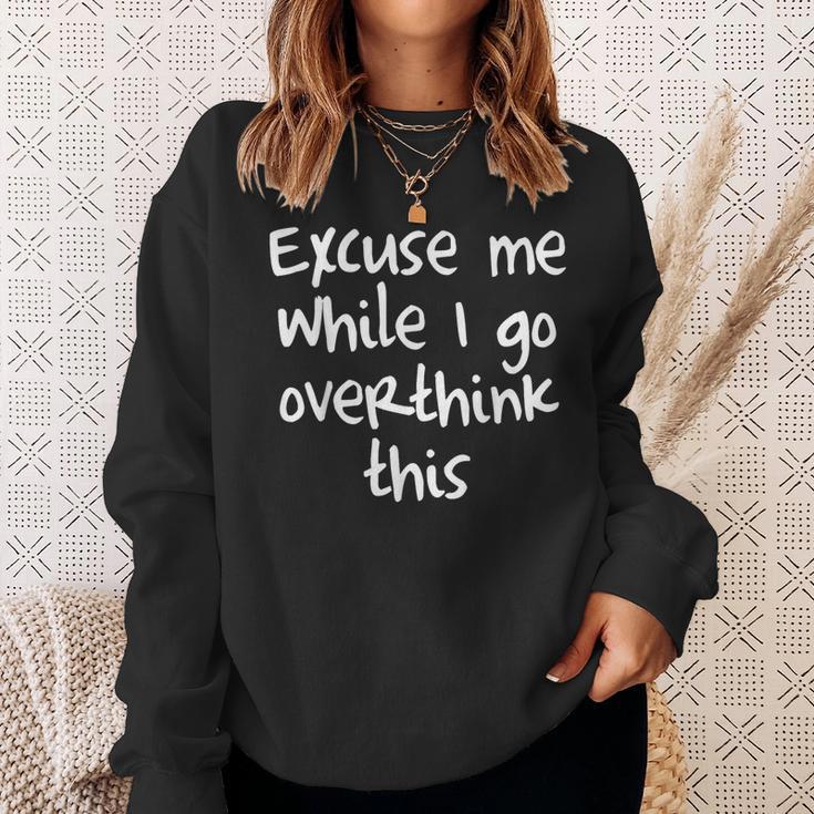 Quote Excuse Me While I Go Overthink This Sweatshirt Gifts for Her