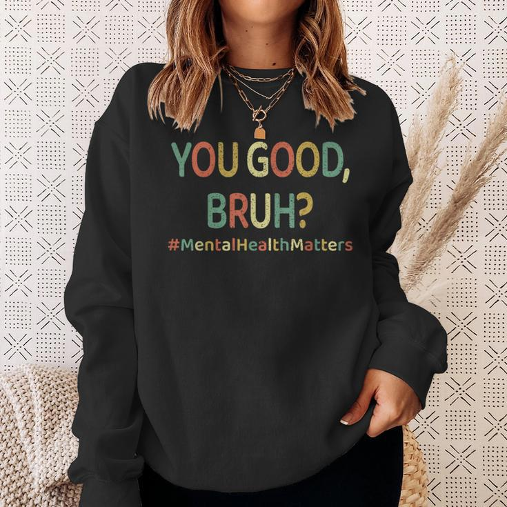 You Good Bruh Therapy Support Mental Health Awareness Month Sweatshirt Gifts for Her