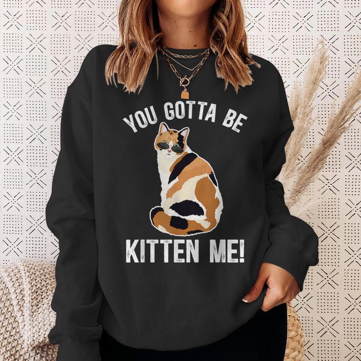 Gotta Be Kitten Me Calico Cat Owner Calico Cat Lover Sweatshirt Gifts for Her