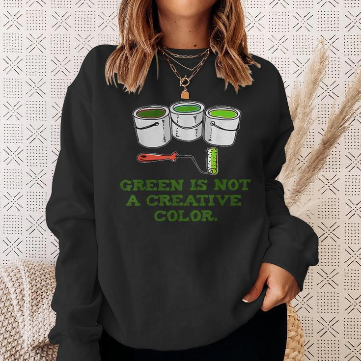 Green Is Not A Creative ColorSweatshirt Gifts for Her