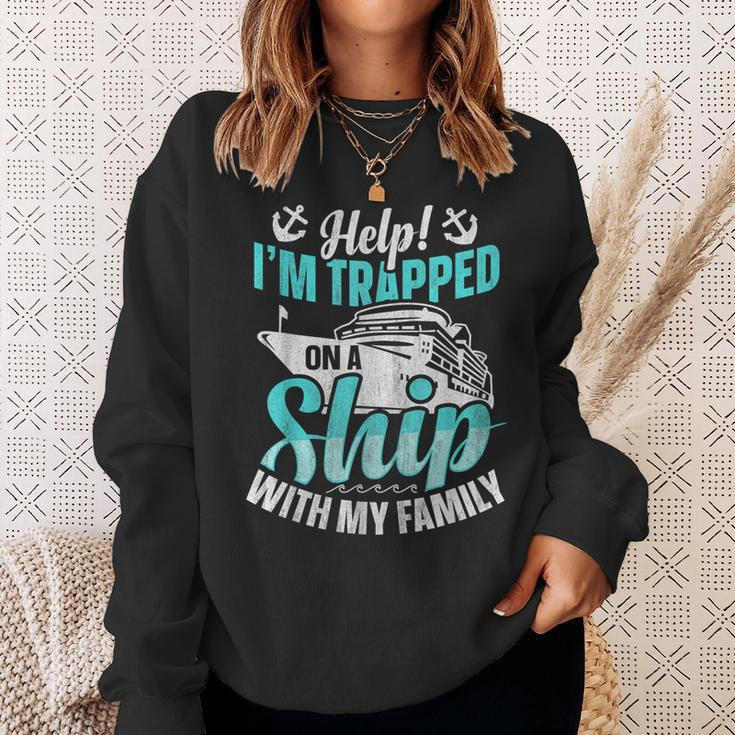 Help I'm Trapped On A Ship With My Family Family Cruise Sweatshirt Gifts for Her