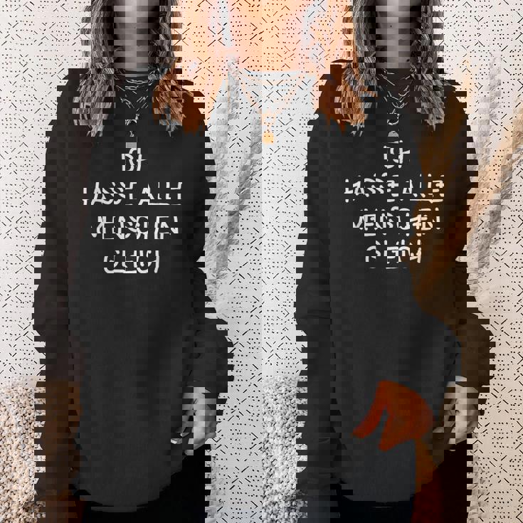 Ich Hasse Alle Menschen Gleich I Hate All Sweatshirt Geschenke für Sie