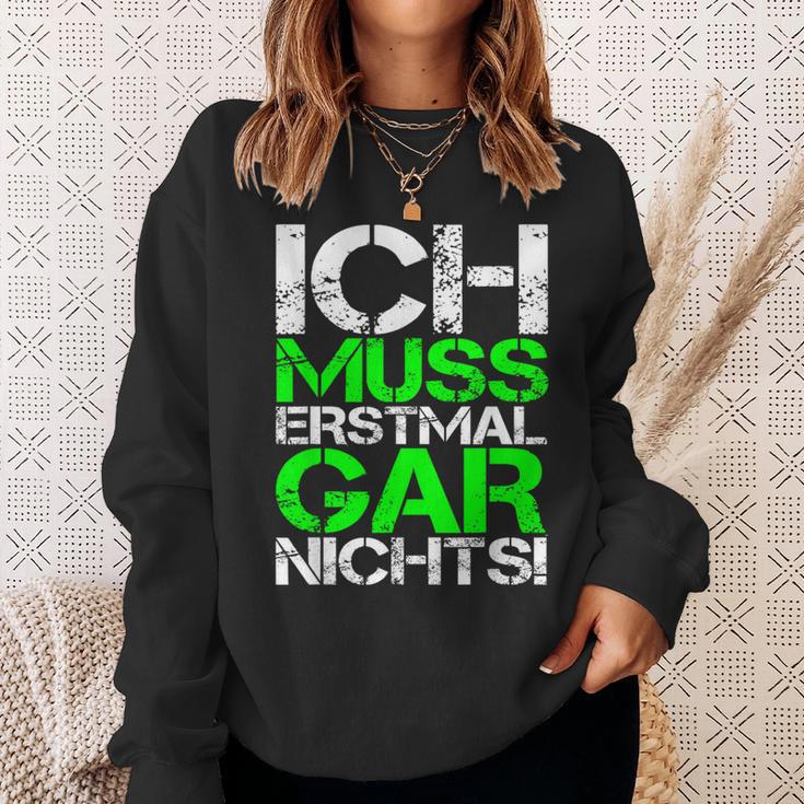 Ich Muss Erstmal Gar Nichts Ich Muss Erst Black Sweatshirt Geschenke für Sie