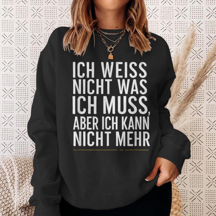 Ich Weiß Nicht Was Ich Muss Aber Ich Kann Nicht Mehr Sweatshirt Geschenke für Sie