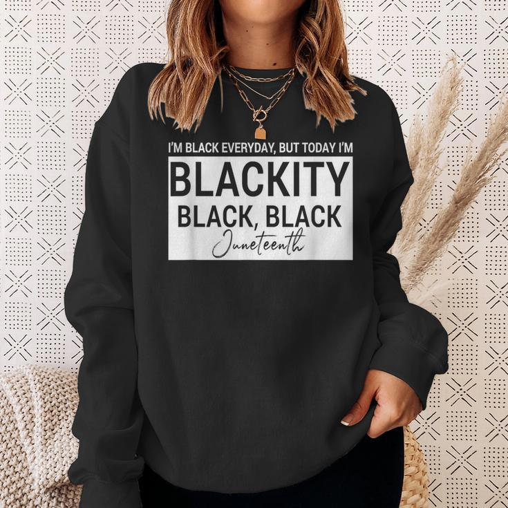 I'm Black Everyday But Today I'am Blackity Black Black Jun Sweatshirt Gifts for Her