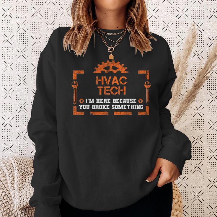 I'm Here Because You Broke Something Hvac Tech Sweatshirt Gifts for Her