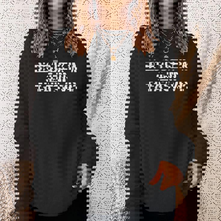Because I'm Glenn That's Why Name Sweatshirt Gifts for Her