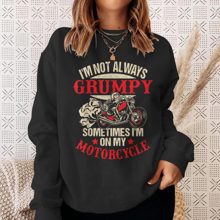 I'm Not Always Grumpy Sometimes I'm On My Motorcycle Sweatshirt Gifts for Her
