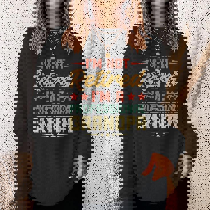 I'm Not Retired I'm A Professional Grandpa Retirement Sweatshirt Gifts for Her