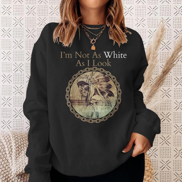 I'm Not As White As I Look Native American Heritage Day Sweatshirt Gifts for Her