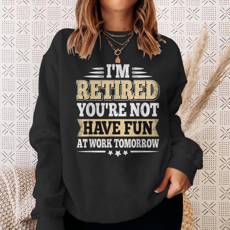 I'm Retired You Are Not Retro Vintage Retirement Retire Sweatshirt Gifts for Her