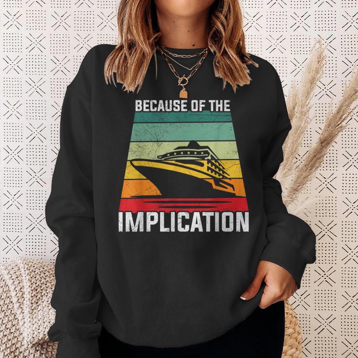 Because Of The Implication Traveler Boating Cruise Trip Sweatshirt Gifts for Her