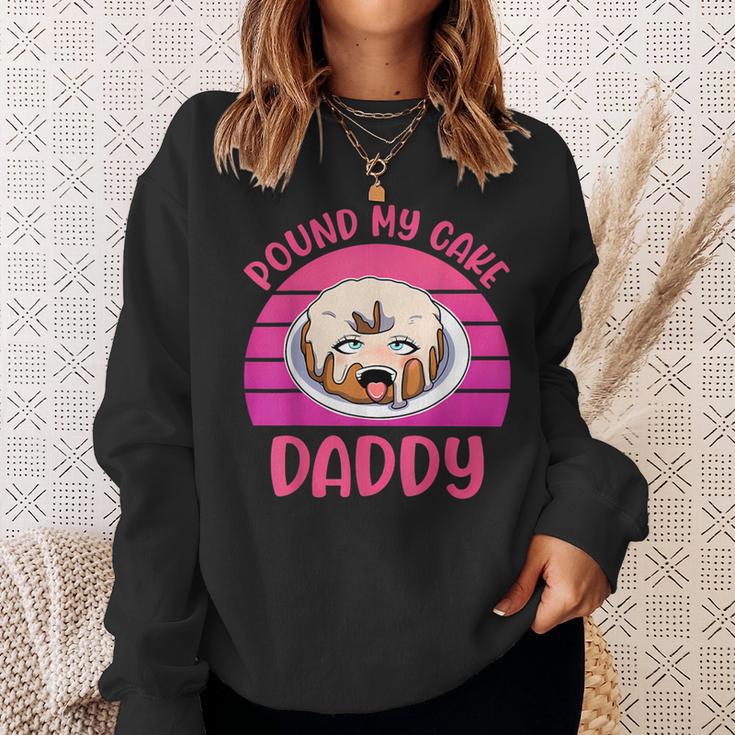 Inappropriate Pound My Cake Daddy Embarrassing Adult Humor Sweatshirt Gifts for Her