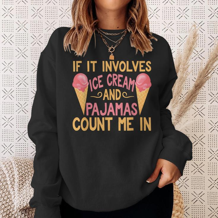 If It Involves Ice Cream And Pajamas Count Me In Sweatshirt Gifts for Her