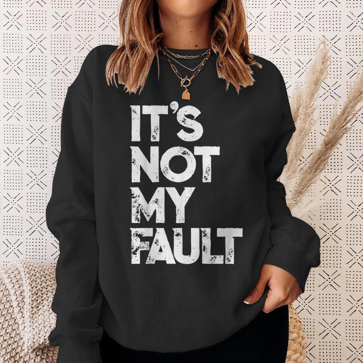 It's Not My Fault Humorous Joke Quote Sweatshirt Gifts for Her