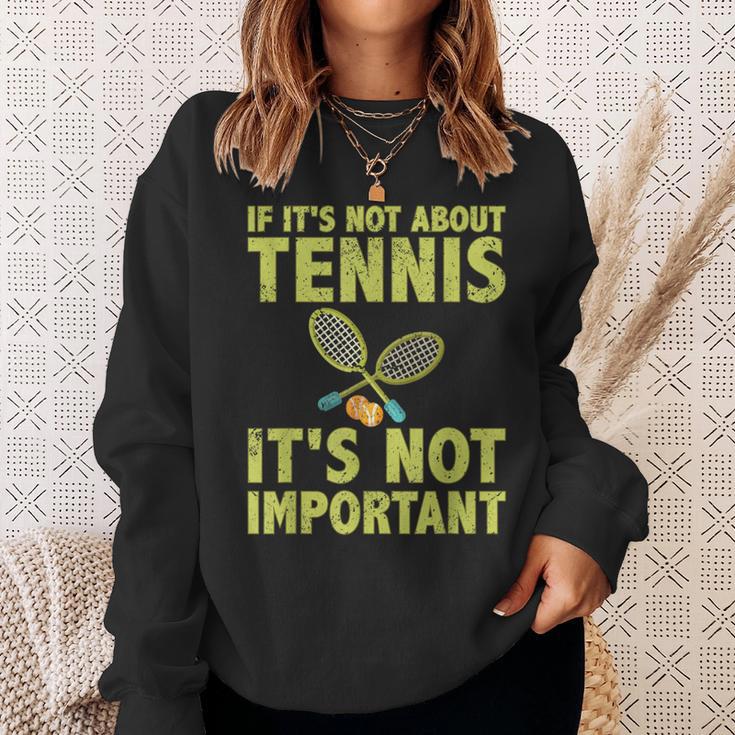 If It's Not About Tennis It's Not Important Tennis Quote Sweatshirt Gifts for Her