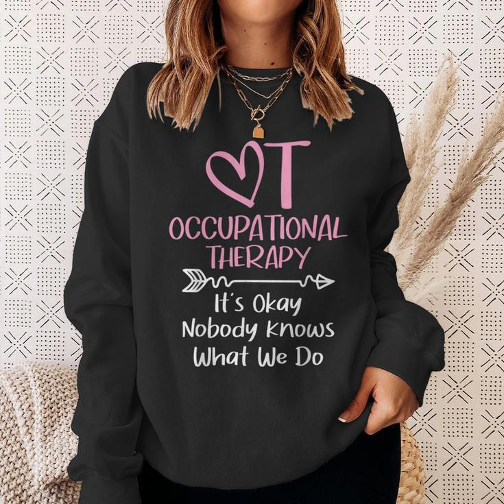 It's Okay Nobody Knows What We Do Occupational Therapy Ota Sweatshirt Gifts for Her