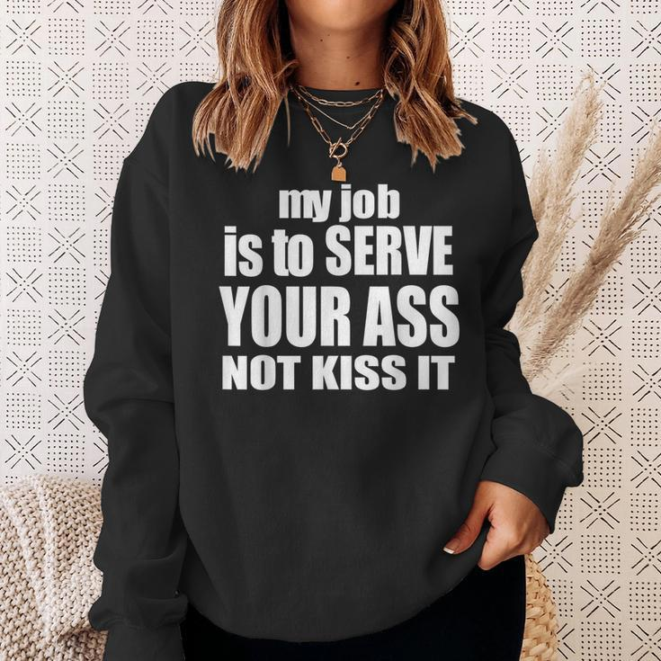 My Job Is To Serve Your Ass Not Kiss It Bartender Sweatshirt Gifts for Her