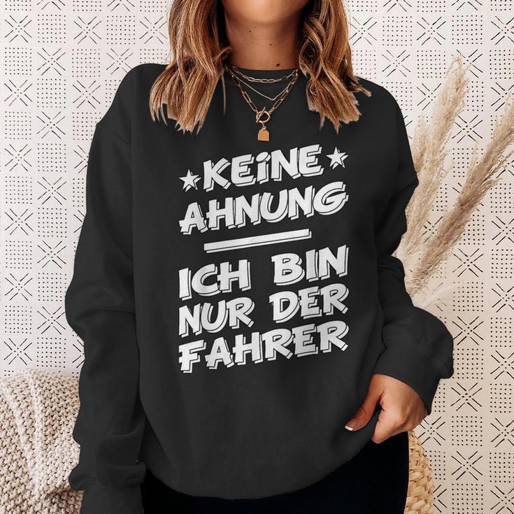 Keine Ahnung Ich Bin Nur Der Dahrerom Fahrervice Taxi Sweatshirt Geschenke für Sie