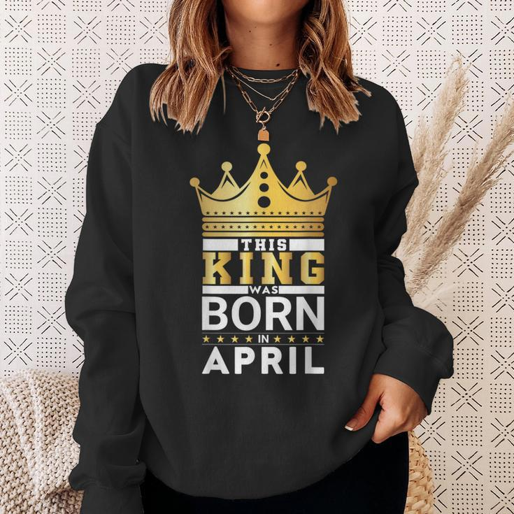This King Was Born In April King Birthday Party Celebration Sweatshirt Gifts for Her