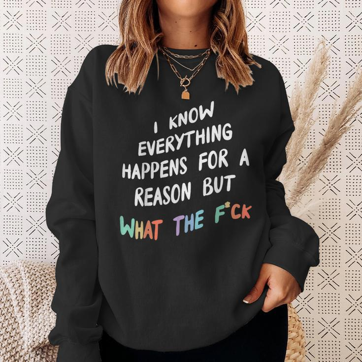 I Know Everything Happens For A Reason But What The F-Ck Sweatshirt Gifts for Her