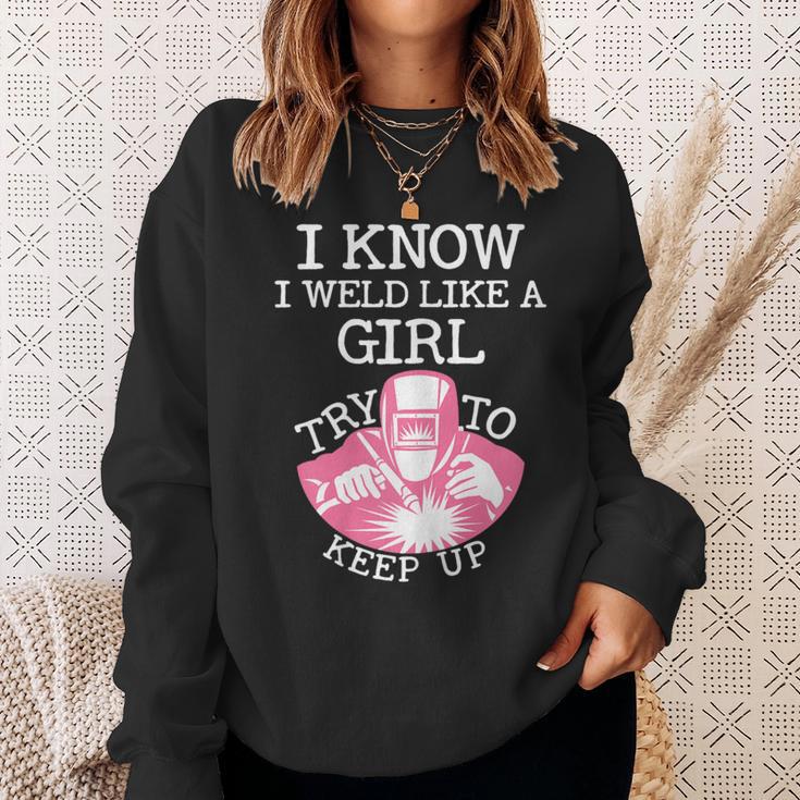 I Know I Weld Like A Girl Try To Keep Up Sweatshirt Gifts for Her