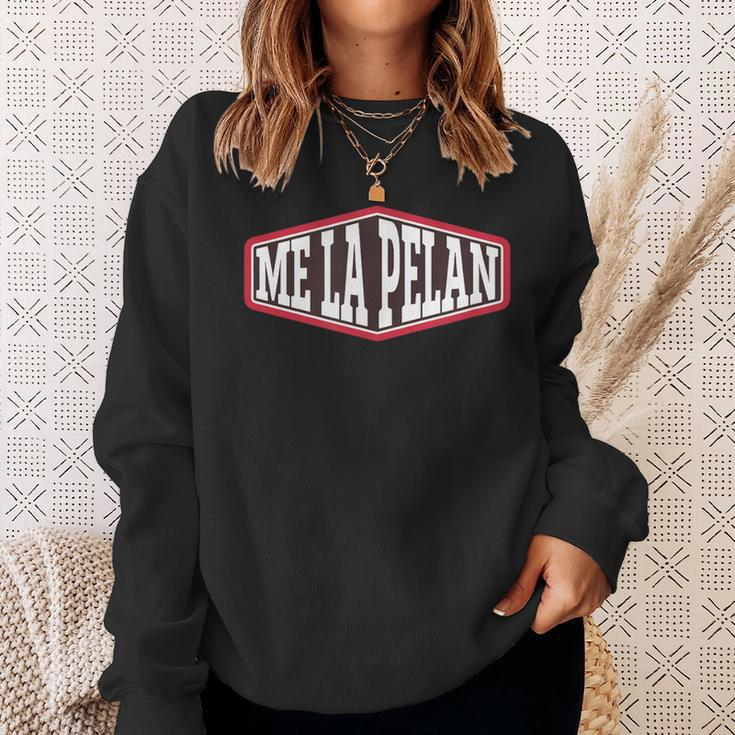 Me La Pelan Mexican Sayings In Spanish Sweatshirt Gifts for Her