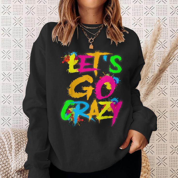 Let Go Crazy Colorful Quote Colorful Tie Dye Squad Team Sweatshirt Gifts for Her