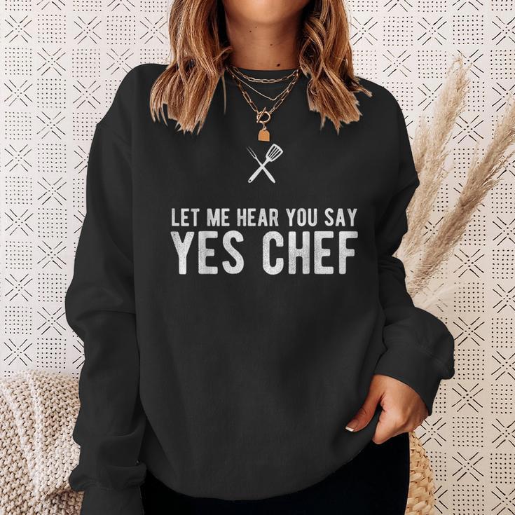 Let Me Hear You Say Yes Chef Cooking Cook Sweatshirt Gifts for Her