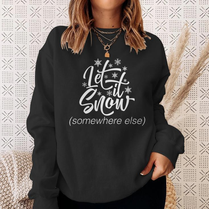 Let It Snow Somewhere Else Christmas Sweatshirt Gifts for Her