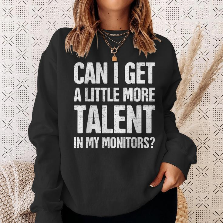 Can I Get A Little More Talent In My Monitors Sweatshirt Gifts for Her