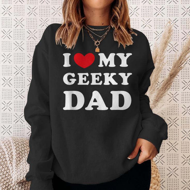 I Love My Geeky Dad I Heart My Geeky Dad Sweatshirt Gifts for Her