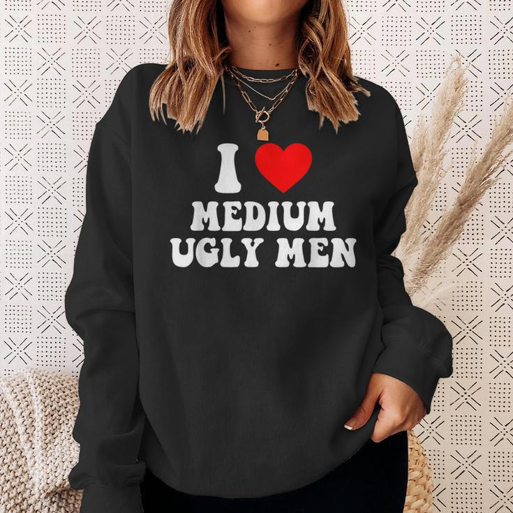 I Love My Medium Ugly I Heart My Medium Ugly Men Sweatshirt Gifts for Her