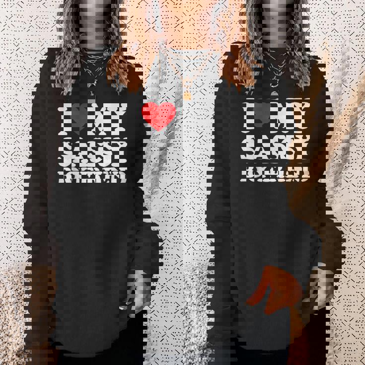 I Love My Sassy Boyfriend I Heart My Sassy Boyfriend Sweatshirt Gifts for Her
