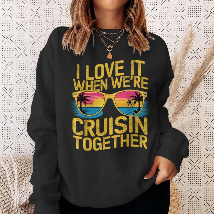 I Love It When We Re Cruising Together Cruise Ship Sweatshirt Gifts for Her