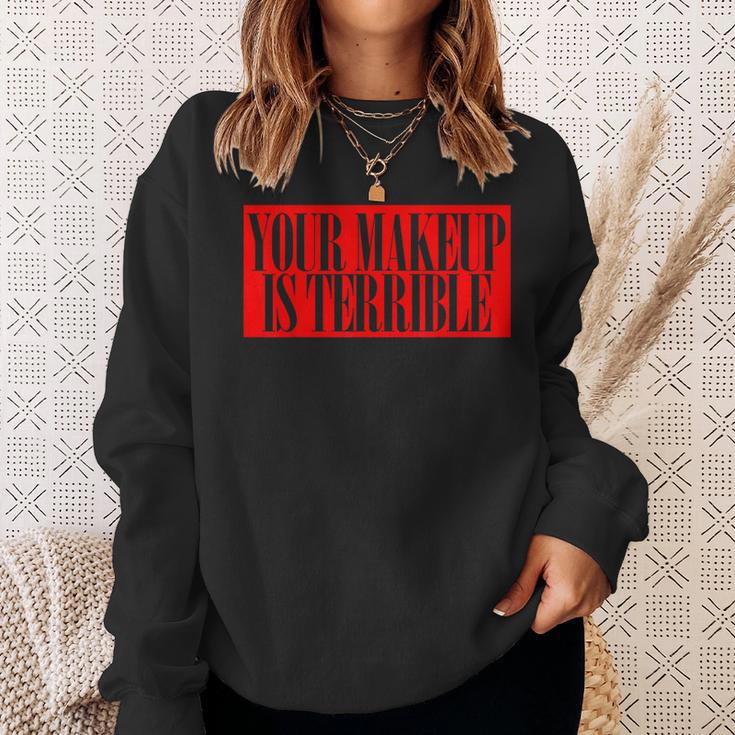 Your Makeup Is Terrible Alaska Catchphrase Queen Sweatshirt Gifts for Her