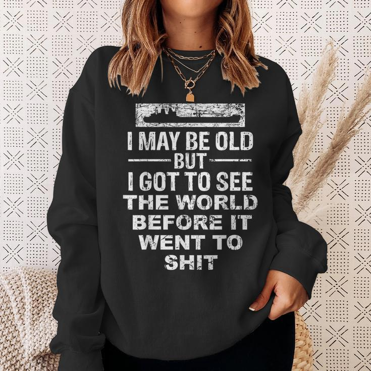 I May Be Old But I Got To See The World Before It Went To Sweatshirt Gifts for Her