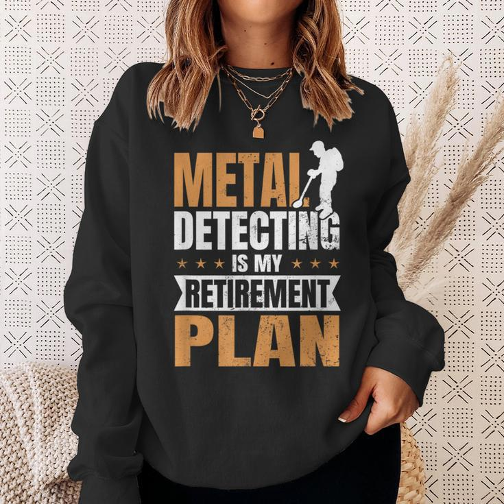 Metal Detecting Is My Retirement Plan Sweatshirt Gifts for Her