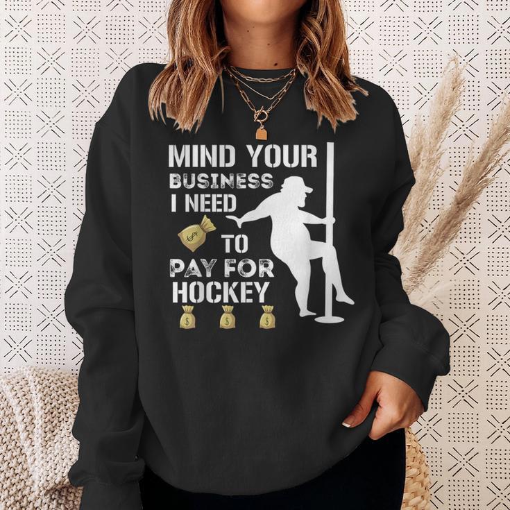 Mind Your Business I Need To Pay For Hockey Guy Pole Dance Sweatshirt Gifts for Her