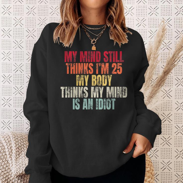 My Mind Still Thinks I’M 25 My Body Thinks Idiot Sweatshirt Gifts for Her