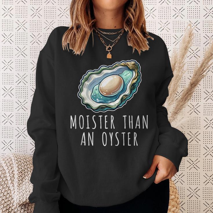 Moisture Than An Oyster Raunchy Inappropriate Embarrassing Sweatshirt Gifts for Her