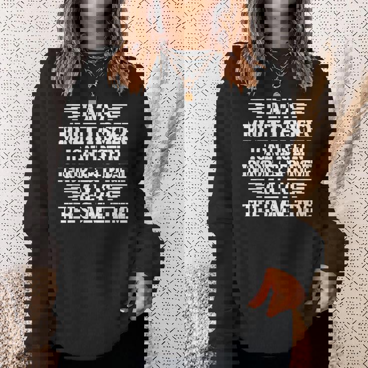 I Am A Multitasker I Can Listen Ignore & Forget Sweatshirt Gifts for Her