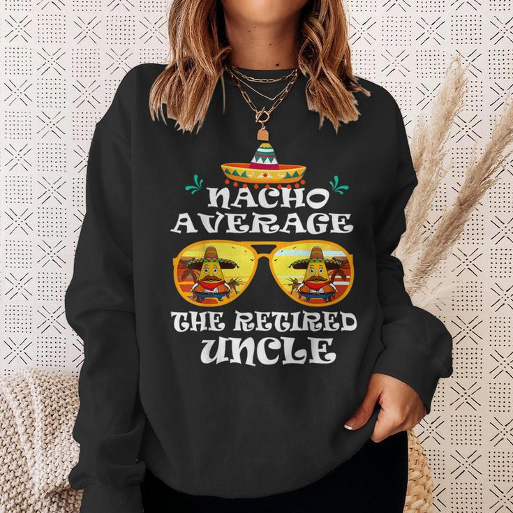 Nacho Average The Retired Uncle Cinco De Mayo Fathers Day Sweatshirt Gifts for Her