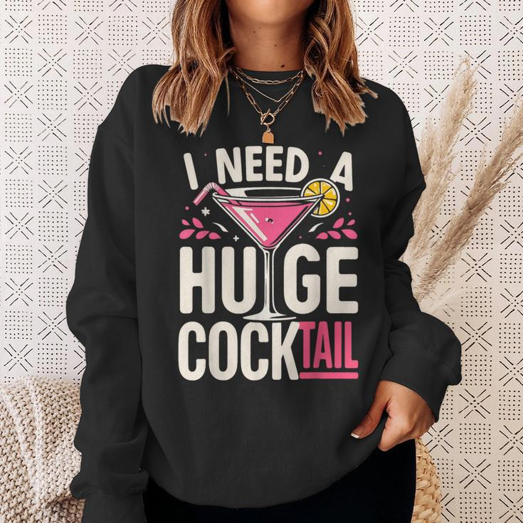 I Need A Huge Cocktail Adult Joke Drinking Quote Sweatshirt Gifts for Her