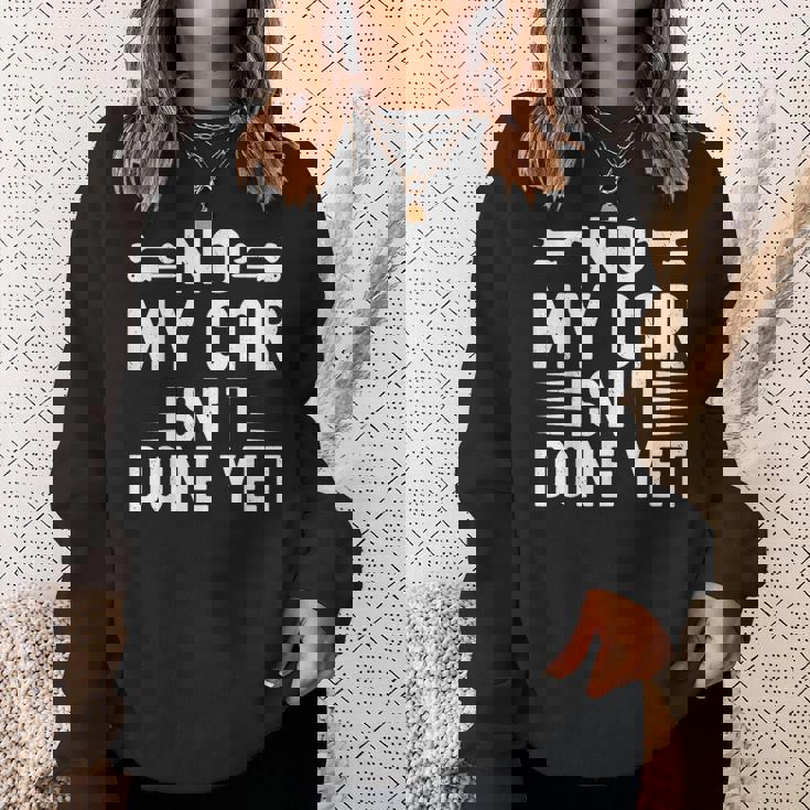 No My Car Isn't Done Yet Car Mechanic Garage Sweatshirt Gifts for Her