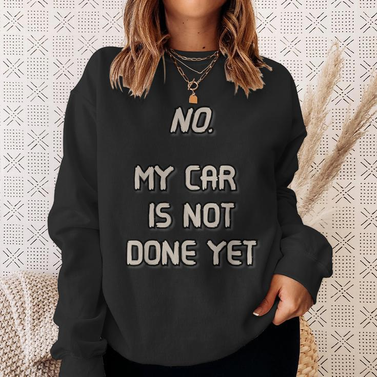 No My Car Is Not Done Yet 1320 Drag Racing Classic Muscle Sweatshirt Gifts for Her