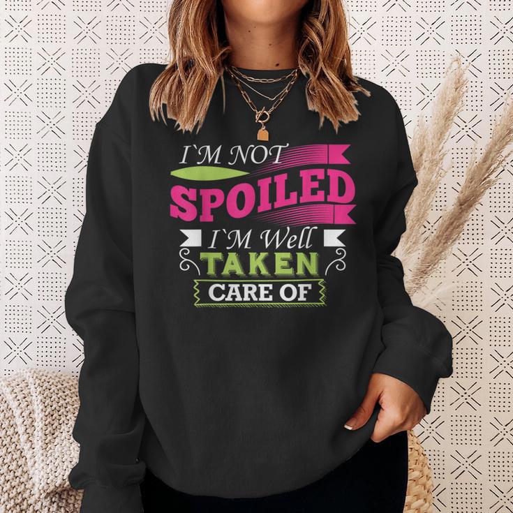 Im Not Spoiled Im Well Taken Care OfSweatshirt Gifts for Her