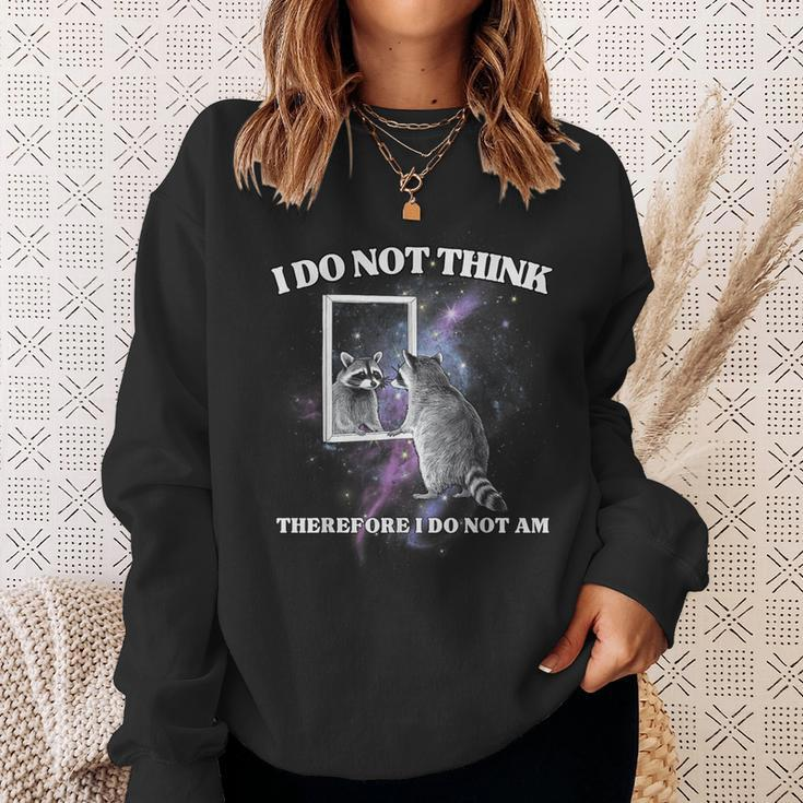 I Do Not Think Therefore I Do Not Am Raccoon Meme Sweatshirt Gifts for Her